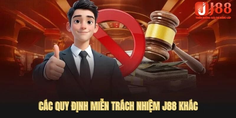 Những nguyên tắc miễn trừ trách nhiệm J88 liên quan khác