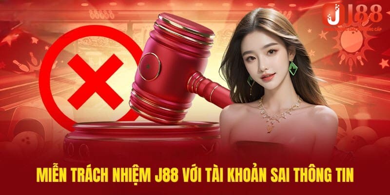 Nguyên tắc miễn trách nhiệm J88 với tài khoản sai thông tin