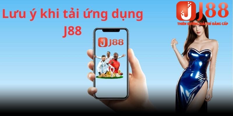 Tải app J88 thành công cùng một số lưu ý quan trọng